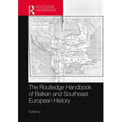 The Routledge Handbook of Balkan and Southeast European History