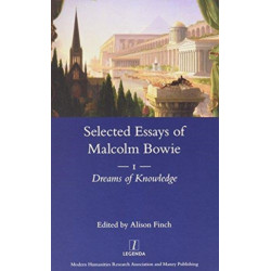 The Selected Essays of Malcolm Bowie I and II: Dreams of Knowledge and Song Man