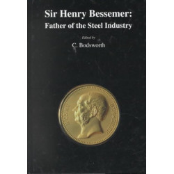 Sir Henry Bessemer: Father of the Steel Industry