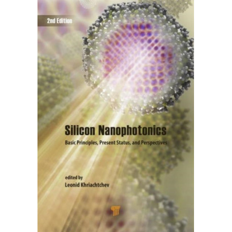 Silicon Nanophotonics: Basic Principles, Present Status, and Perspectives, Second Edition