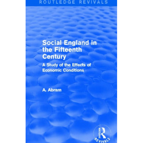 Social England in the Fifteenth Century (Routledge Revivals): A Study of the Effects of Economic Conditions
