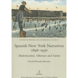 Spanish New York Narratives 1898-1936: Modernization, Otherness and Nation