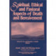 Spiritual, Ethical, and Pastoral Aspects of Death and Bereavement: Death, Value and Meaning Series