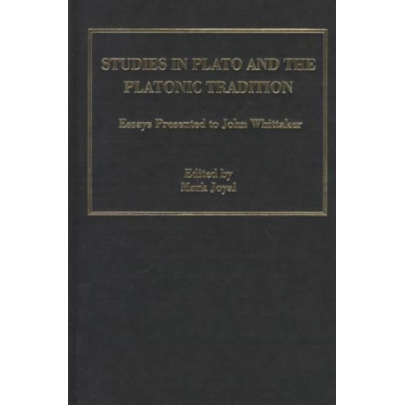Studies in Plato and the Platonic Tradition: Essays Presented to John Whittaker