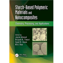 Starch-Based Polymeric Materials and Nanocomposites: Chemistry, Processing, and Applications