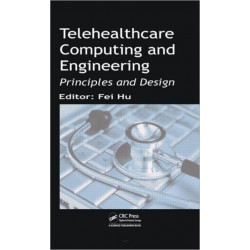 Telehealthcare Computing and Engineering: Principles and Design
