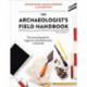 The Archaeologist's Field Handbook: The essential guide for beginners and professionals in Australia