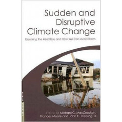 Sudden and Disruptive Climate Change: Exploring the Real Risks and How We Can Avoid Them
