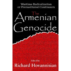 The Armenian Genocide: Wartime Radicalization or Premeditated Continuum