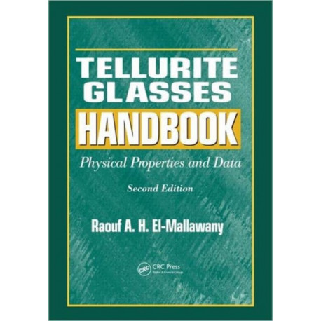 Tellurite Glasses Handbook: Physical Properties and Data, Second Edition