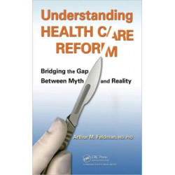 Understanding Health Care Reform: Bridging the Gap Between Myth and Reality