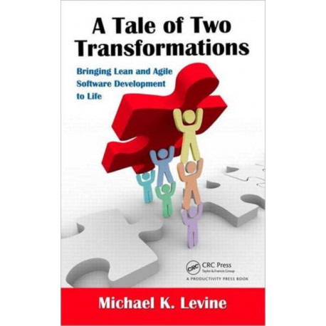 A Tale of Two Transformations: Bringing Lean and Agile Software Development to Life
