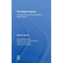 The Boyle Papers: Understanding the Manuscripts of Robert Boyle