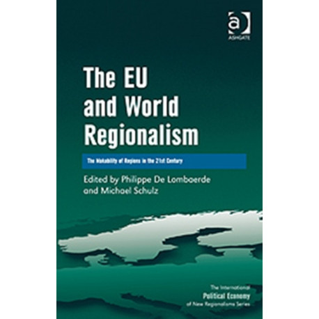 The EU and World Regionalism: The Makability of Regions in the 21st Century