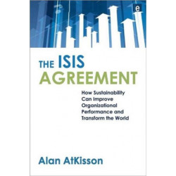 The ISIS Agreement: How Sustainability Can Improve Organizational Performance and Transform the World