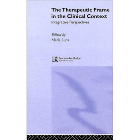 The Therapeutic Frame in the Clinical Context: Integrative Perspectives