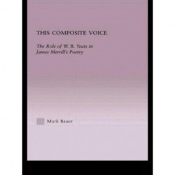 This Composite Voice: The Role of W.B. Yeats in James Merrill's Poetry
