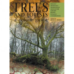 Trees & Forests, A Colour Guide: Biology, Pathology, Propagation, Silviculture, Surgery, Biomes, Ecology, and Conservation