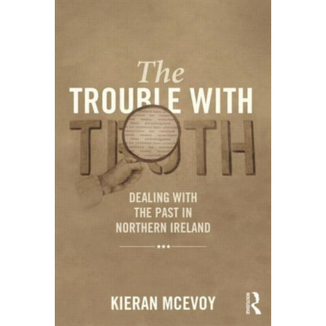 The Trouble With Truth: Dealing with the Past in Northern Ireland
