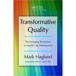 Transformative Quality: The Emerging Revolution in Health Care Performance