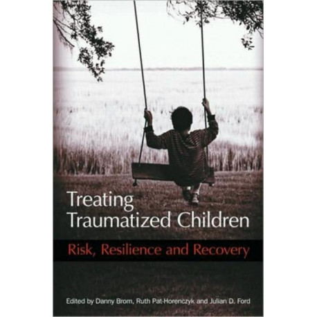 Treating Traumatized Children: Risk, Resilience and Recovery