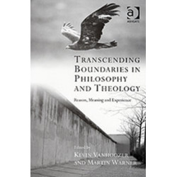 Transcending Boundaries in Philosophy and Theology: Reason, Meaning and Experience