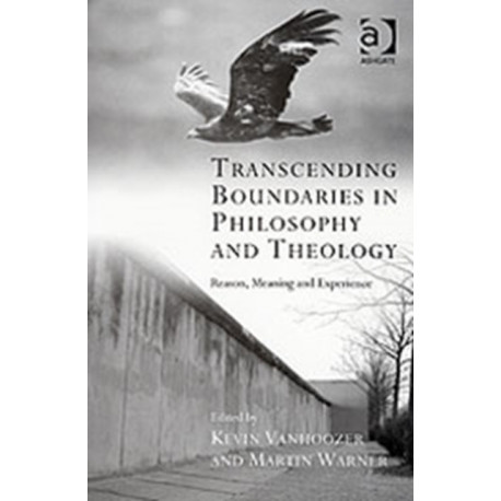 Transcending Boundaries in Philosophy and Theology: Reason, Meaning and Experience