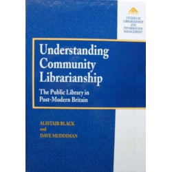 Understanding Community Librarianship: The Public Library in Post-Modern Britain