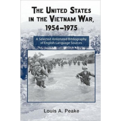 The United States and the Vietnam War, 1954-1975: A Selected Annotated Bibliography of English-Language Sources