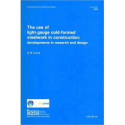 The Use of Light-Gauge Cold-Formed Steelwork in Construction: Developments in Research and Design (BR 142)