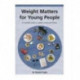 Weight Matters for Young People: A Complete Guide to Weight, Eating and Fitness