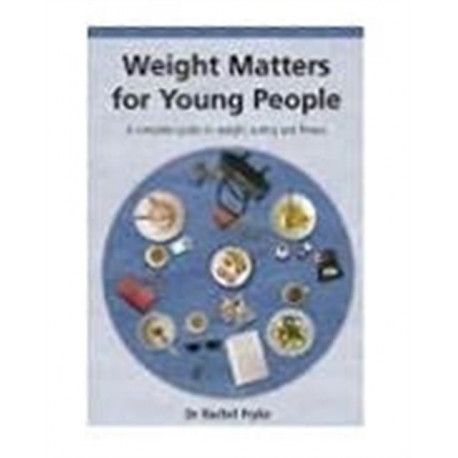 Weight Matters for Young People: A Complete Guide to Weight, Eating and Fitness