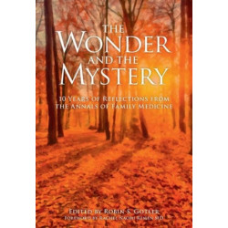 The Wonder and the Mystery: 10 Years of Reflections from the Annals of Family Medicine