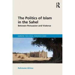 The Politics of Islam in the Sahel: Between Persuasion and Violence