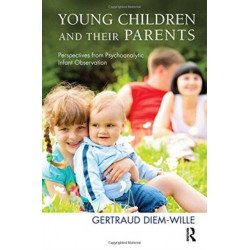Young Children and their Parents: Perspectives from Psychoanalytic Infant Observation