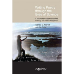 Writing Poetry Through the Eyes of Science: A Teacher's Guide to Scientific Literacy and Poetic Response