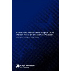 Influence and Interests in the European Union: The New Politics of Persuasion and Advocacy