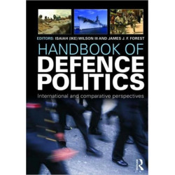 Handbook of Defence Politics: International and Comparative Perspectives