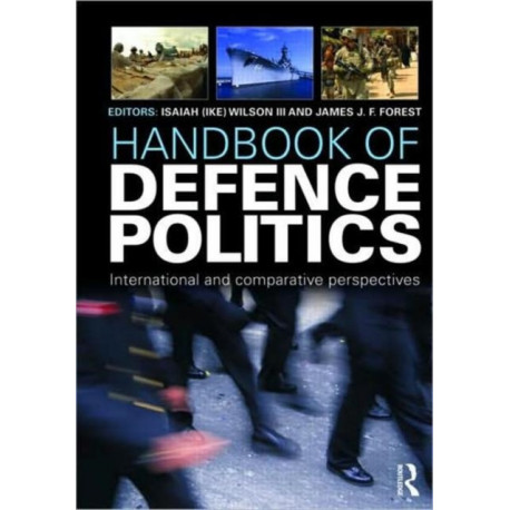 Handbook of Defence Politics: International and Comparative Perspectives