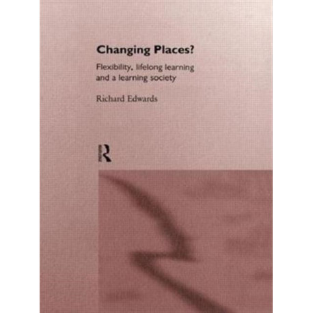 Changing Places?: Flexibility, Lifelong Learning and a Learning Society