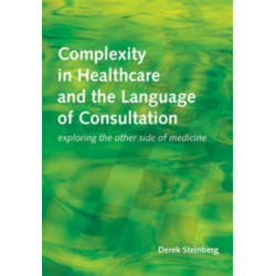 Complexity in Healthcare and the Language of Consultation: Exploring the Other Side of Medicine