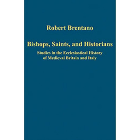 Bishops, Saints, and Historians: Studies in the Ecclesiastical History of Medieval Britain and Italy