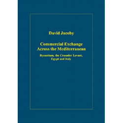 Commercial Exchange Across the Mediterranean: Byzantium, the Crusader Levant, Egypt and Italy