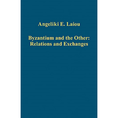 Byzantium and the Other: Relations and Exchanges