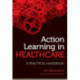 Action Learning in Healthcare: A Practical Handbook