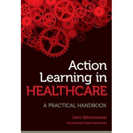 Action Learning in Healthcare: A Practical Handbook