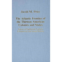 The Atlantic Frontier of the Thirteen American Colonies and States: Essays in Eighteenth-Century Commercial and Social History