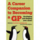 A Career Companion to Becoming a GP: Developing and Shaping Your Career