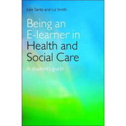 Being an E-learner in Health and Social Care: A Student's Guide