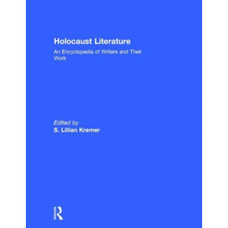 Holocaust Literature: An Encyclopedia of Writers and Their Work